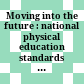 Moving into the future : national physical education standards : a guide to content and assessment /