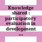 Knowledge shared : participatory evaluation in development cooperation /