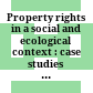 Property rights in a social and ecological context : case studies and design applications /