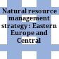 Natural resource management strategy : Eastern Europe and Central Asia.