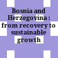 Bosnia and Herzegovina : from recovery to sustainable growth /