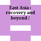 East Asia : recovery and beyond /