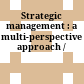 Strategic management : a multi-perspective approach /