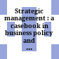 Strategic management : a casebook in business policy and planning /