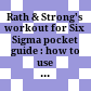 Rath & Strong's workout for Six Sigma pocket guide : how to use GE's powerful tool to prepare for, reenergize, complement, or enhance a Six Sigma program.