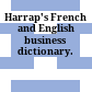 Harrap's French and English business dictionary.