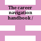 The career navigation handbook /
