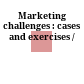 Marketing challenges : cases and exercises /