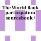 The World Bank participation sourcebook /