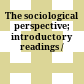 The sociological perspective; introductory readings /