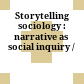 Storytelling sociology : narrative as social inquiry /
