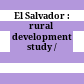 El Salvador : rural development study /