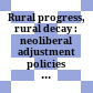 Rural progress, rural decay : neoliberal adjustment policies and local initiatives /