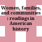 Women, families, and communities : readings in American history /