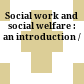 Social work and social welfare : an introduction /