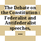 The Debate on the Constitution : Federalist and Antifederalist speeches, articles, and letters during the struggle over ratification.