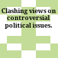Clashing views on controversial political issues.