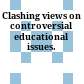 Clashing views on controversial educational issues.