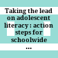 Taking the lead on adolescent literacy : action steps for schoolwide success /