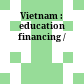 Vietnam : education financing /
