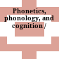 Phonetics, phonology, and cognition /