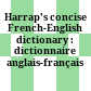 Harrap's concise French-English dictionary : dictionnaire anglais-français /