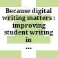 Because digital writing matters : improving student writing in online and multimedia environments /