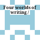 Four worlds of writing /