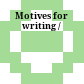 Motives for writing /