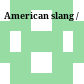 American slang /