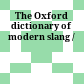 The Oxford dictionary of modern slang /