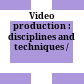 Video production : disciplines and techniques /