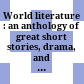 World literature : an anthology of great short stories, drama, and poetry /