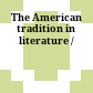 The American tradition in literature /