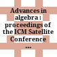 Advances in algebra : proceedings of the ICM Satellite Conference in Algebra and Related Topics /