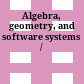 Algebra, geometry, and software systems /