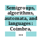 Semigroups, algorithms, automata, and languages : Coimbra, Portugal, May-July 2001 /