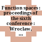 Function spaces : proceedings of the sixth conference : Wroclaw, Poland : 3-8 September 2001 /