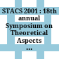 STACS 2001 : 18th annual Symposium on Theoretical Aspects of Computer Science, Dresden, Germany, February 15-17, 2001 : proceedings /