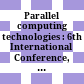 Parallel computing technologies : 6th International Conference, PaCT 2001, Novosibirsk, Russia, September 3-7, 2001 : proceedings /