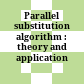 Parallel substitution algorithm : theory and application /