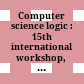 Computer science logic : 15th international workshop, CSL 2001, 10th annual conference of the EACSL, Paris, France, September 10-13, 2001 : proceedings /