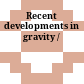 Recent developments in gravity /