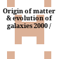 Origin of matter & evolution of galaxies 2000 /