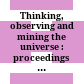 Thinking, observing and mining the universe : proceedings of the international conference : Sorrento, Italy, 22-27 September 2003 /