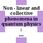 Non - linear and collective phenomena in quantum physics : a reprint volume from Physics reports /