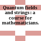 Quantum fields and strings : a course for mathematicians.