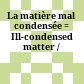 La matière mal condensée = Ill-condensed matter /