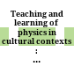 Teaching and learning of physics in cultural contexts : proceedings of the International Conference on Physics Education in Cultural Contexts : Cheongwon, South Korea, 13-17 August 2001 /