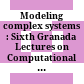 Modeling complex systems : Sixth Granada Lectures on Computational Physics, Granada, Spain, 4-10 September 2000 /